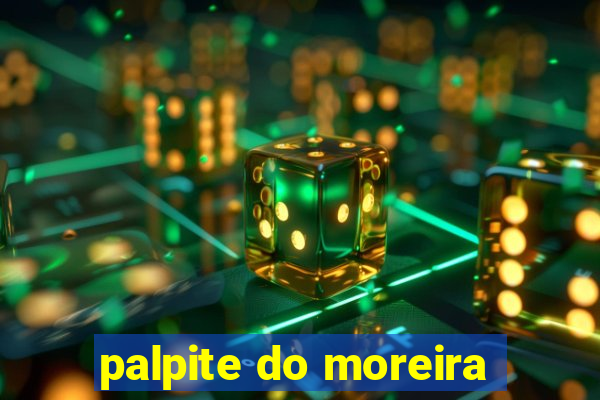 palpite do moreira